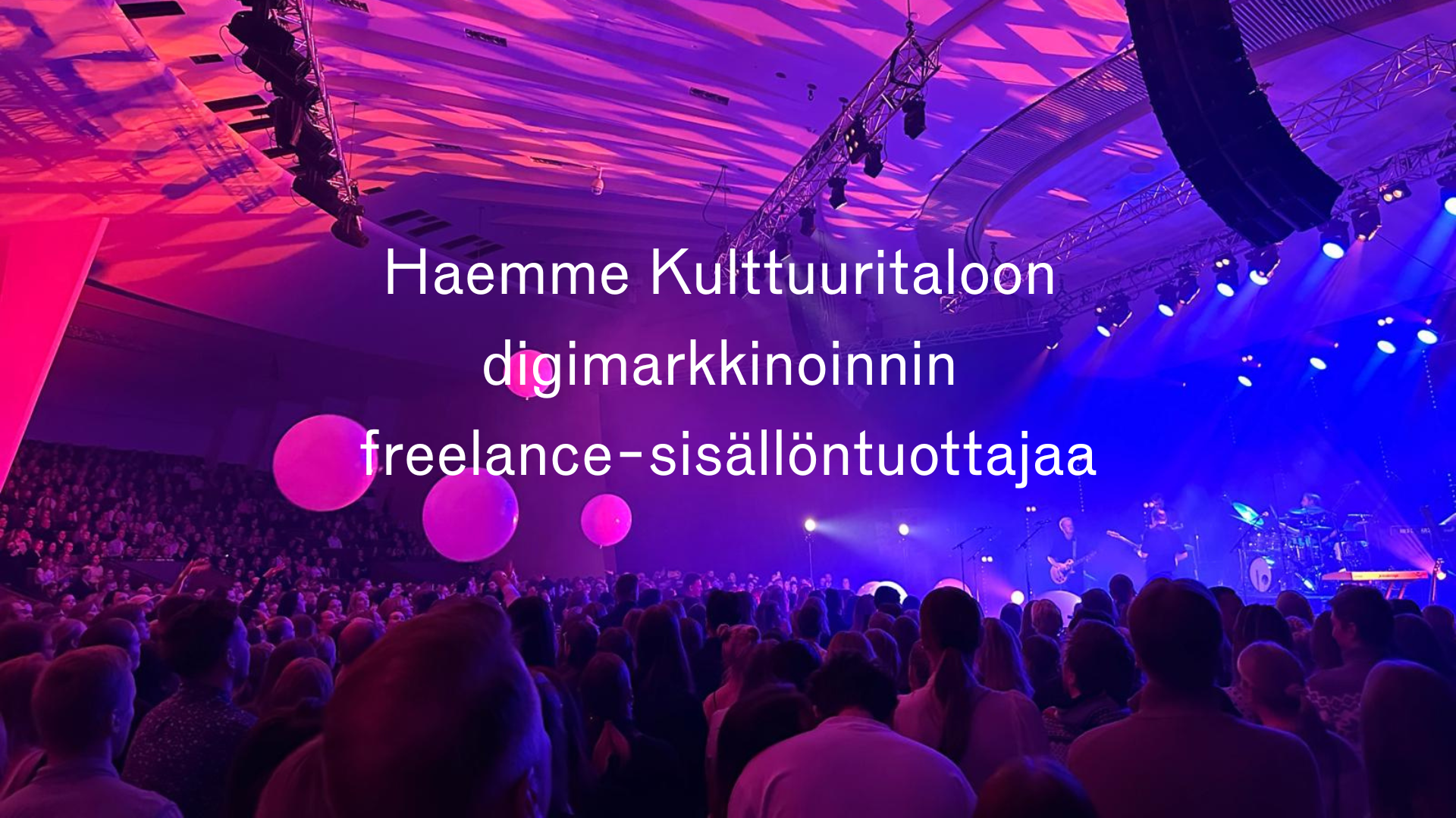 Digimarkkinoinnin freelance-sisällöntuottaja Kulttuuritaloon